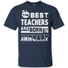 The Best Teachers Are Born In February T-Shirt & Hoodie | Teecentury.com
