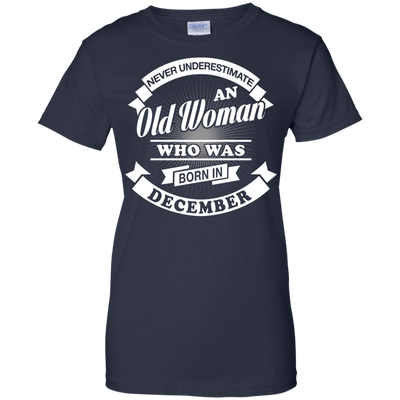 Never Underestimate An Old Woman Who Was Born In December T-Shirt & Hoodie | Teecentury.com