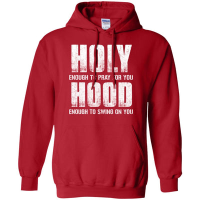 Holy Enough To Pray For You Hood To Swing On You T-Shirt & Hoodie | Teecentury.com