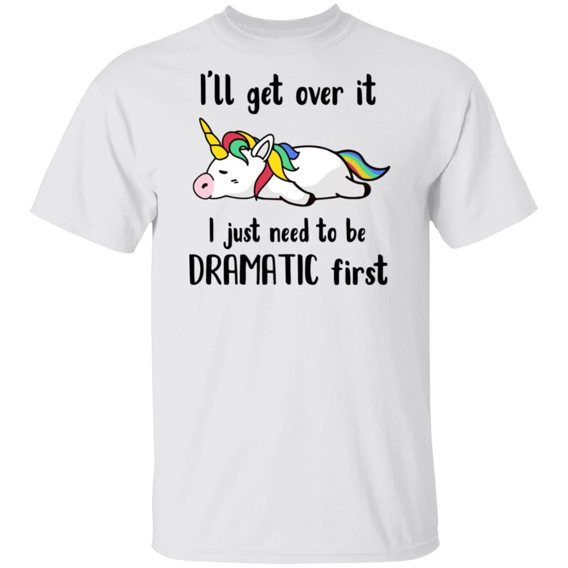 I'll Get Over It I Just Need To Be Dramatic First Unicorn T-Shirt & Hoodie | Teecentury.com