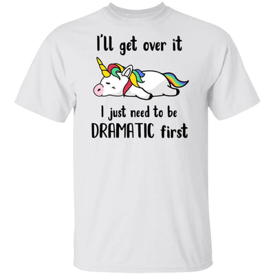 I'll Get Over It I Just Need To Be Dramatic First Unicorn T-Shirt & Hoodie | Teecentury.com