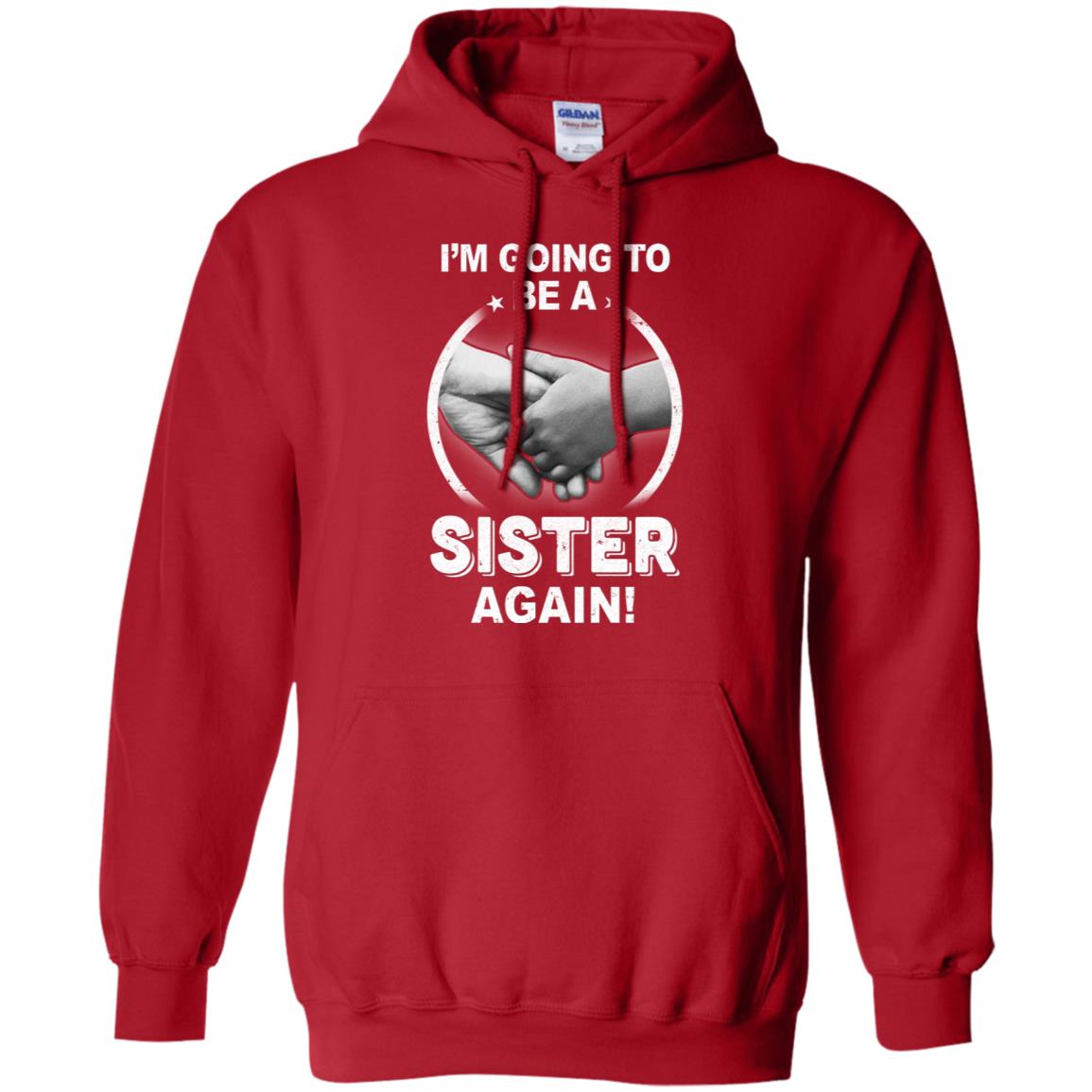 I'm Going To Be A Sister Again New Sister T-Shirt & Hoodie | Teecentury.com