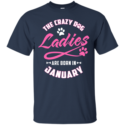 The Crazy Dog Ladies Are Born In January T-Shirt & Hoodie | Teecentury.com