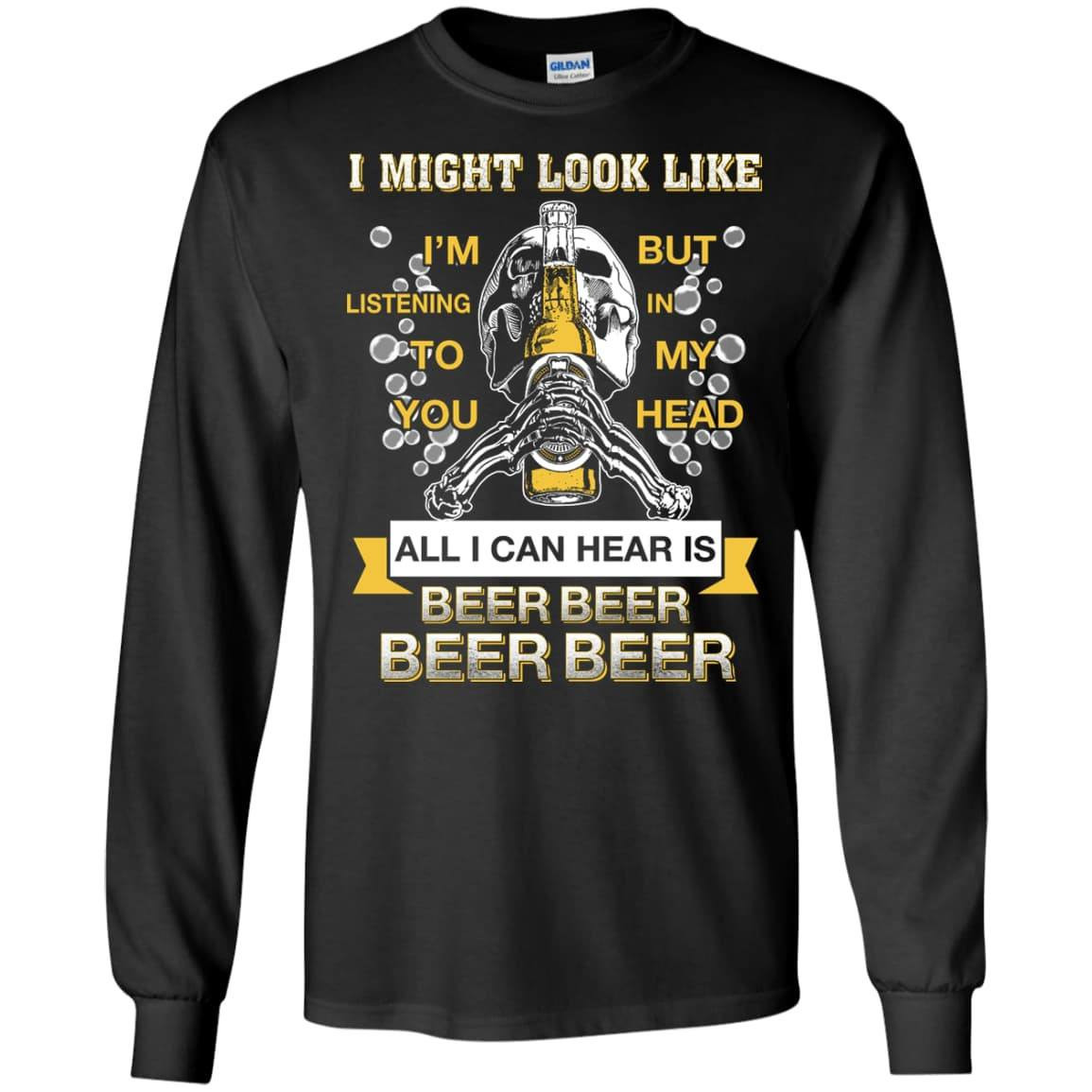 All I Can Hear Is Beer Beer Beer Beer T-Shirt & Hoodie | Teecentury.com