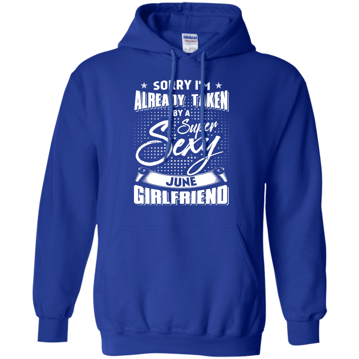 Sorry I'm Already Taken By A Super Sexy June Girlfriend T-Shirt & Hoodie | Teecentury.com