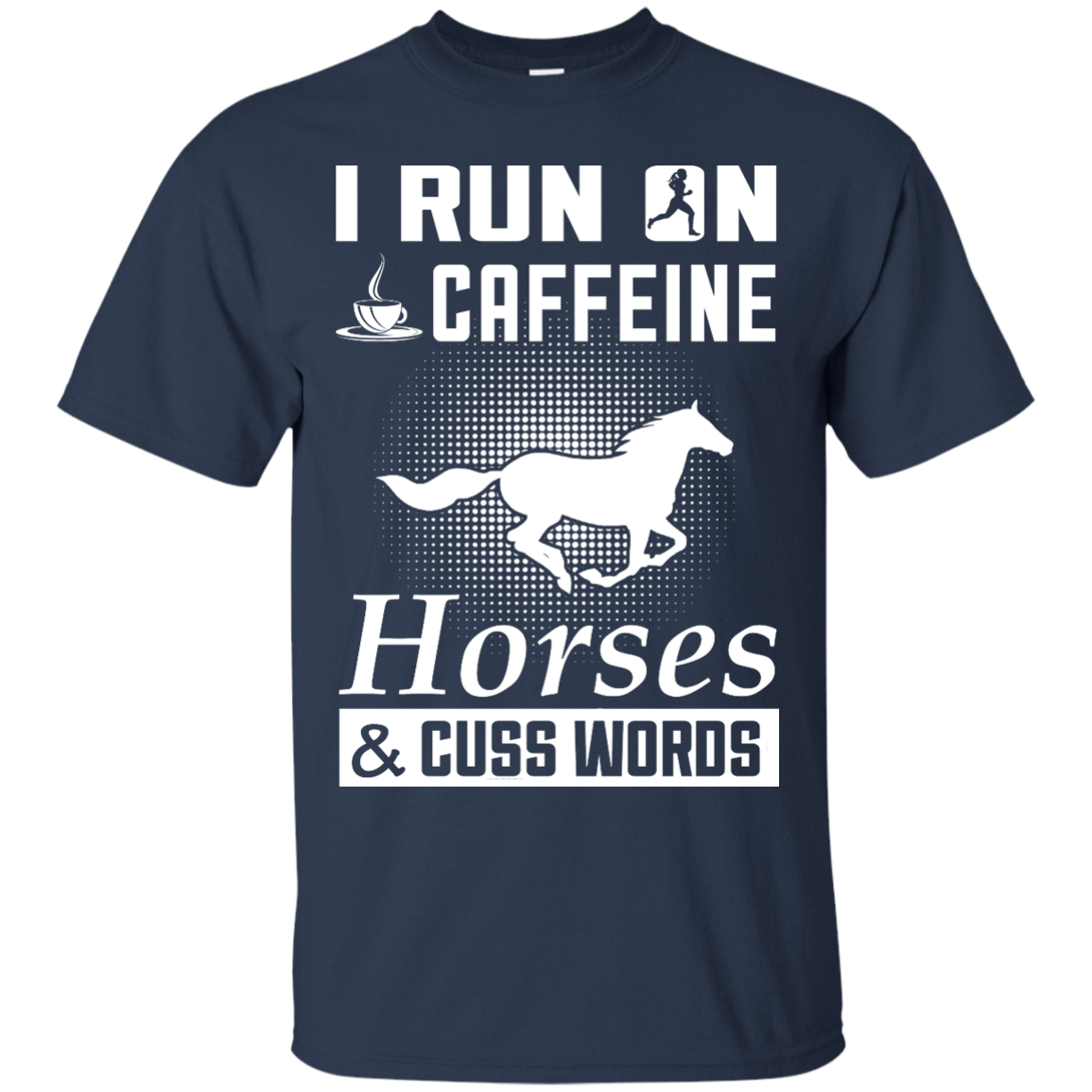 I Run On Caffeine Horses And Cuss Words T-Shirt & Hoodie | Teecentury.com