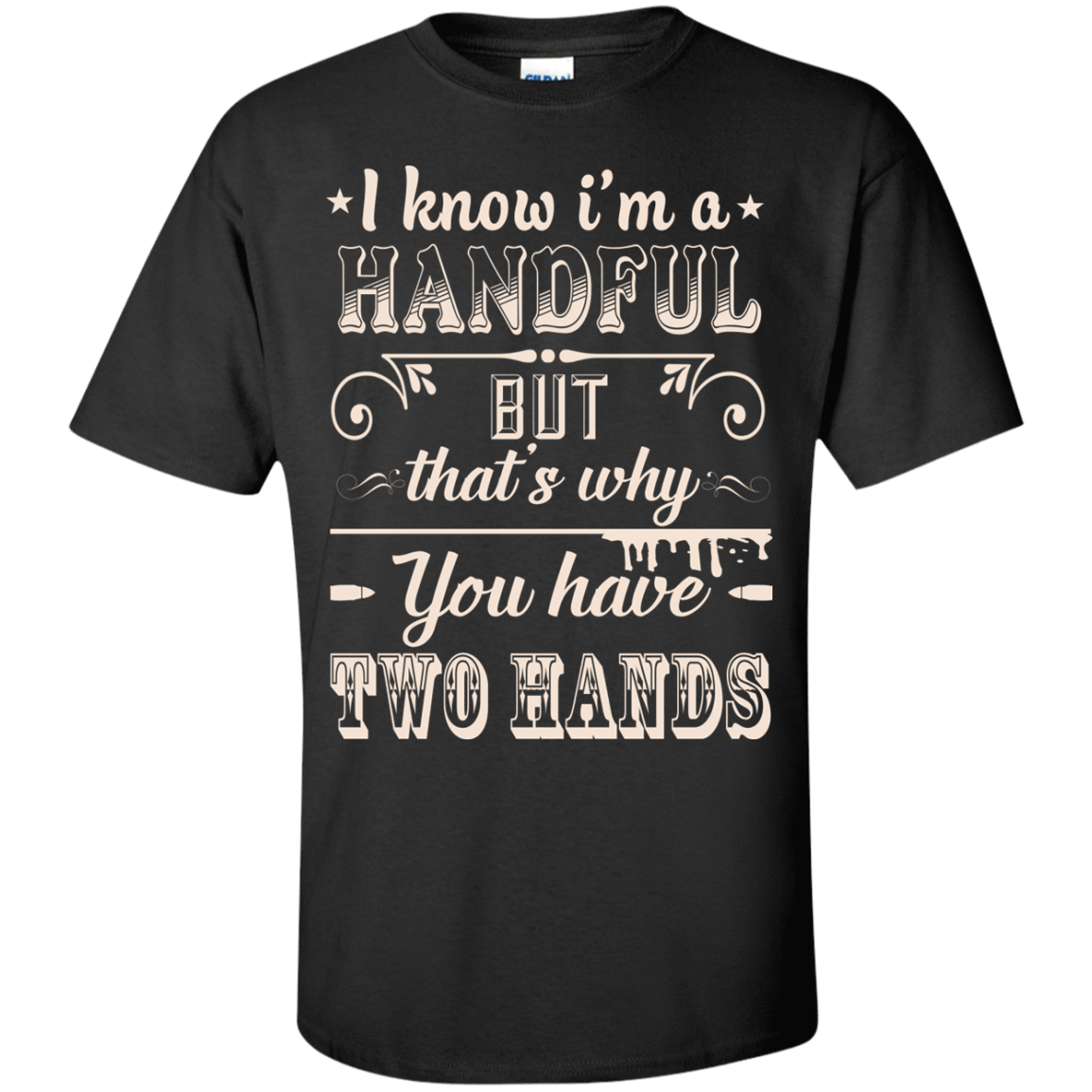 I Know I'm A Handful T-Shirt & Hoodie | Teecentury.com