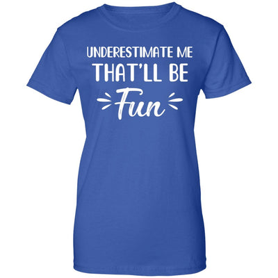 Funny Underestimate Me That'll Be Fun T-Shirt & Hoodie | Teecentury.com