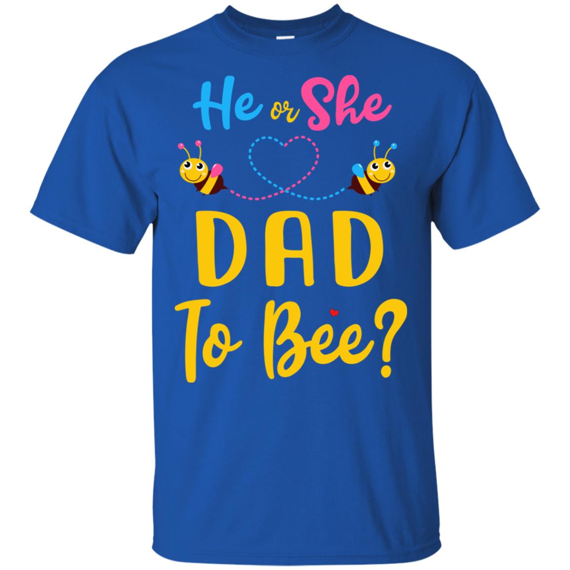 Gender Reveal Pink Or Blue What Will It Bee He Or She Dad T-Shirt & Hoodie | Teecentury.com