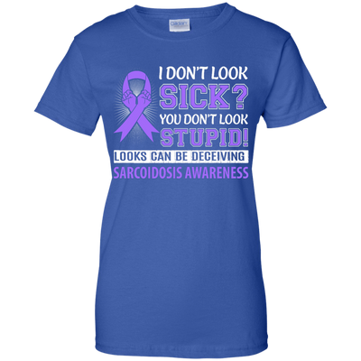 I Don't Look Sick Sarcoidosis Awareness T-Shirt & Hoodie | Teecentury.com