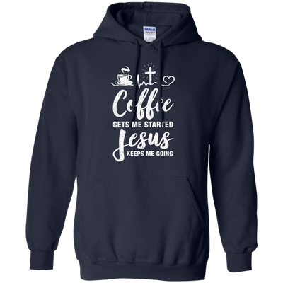 Coffee Gets Me Started Jesus Keeps Me Going T-Shirt & Hoodie | Teecentury.com