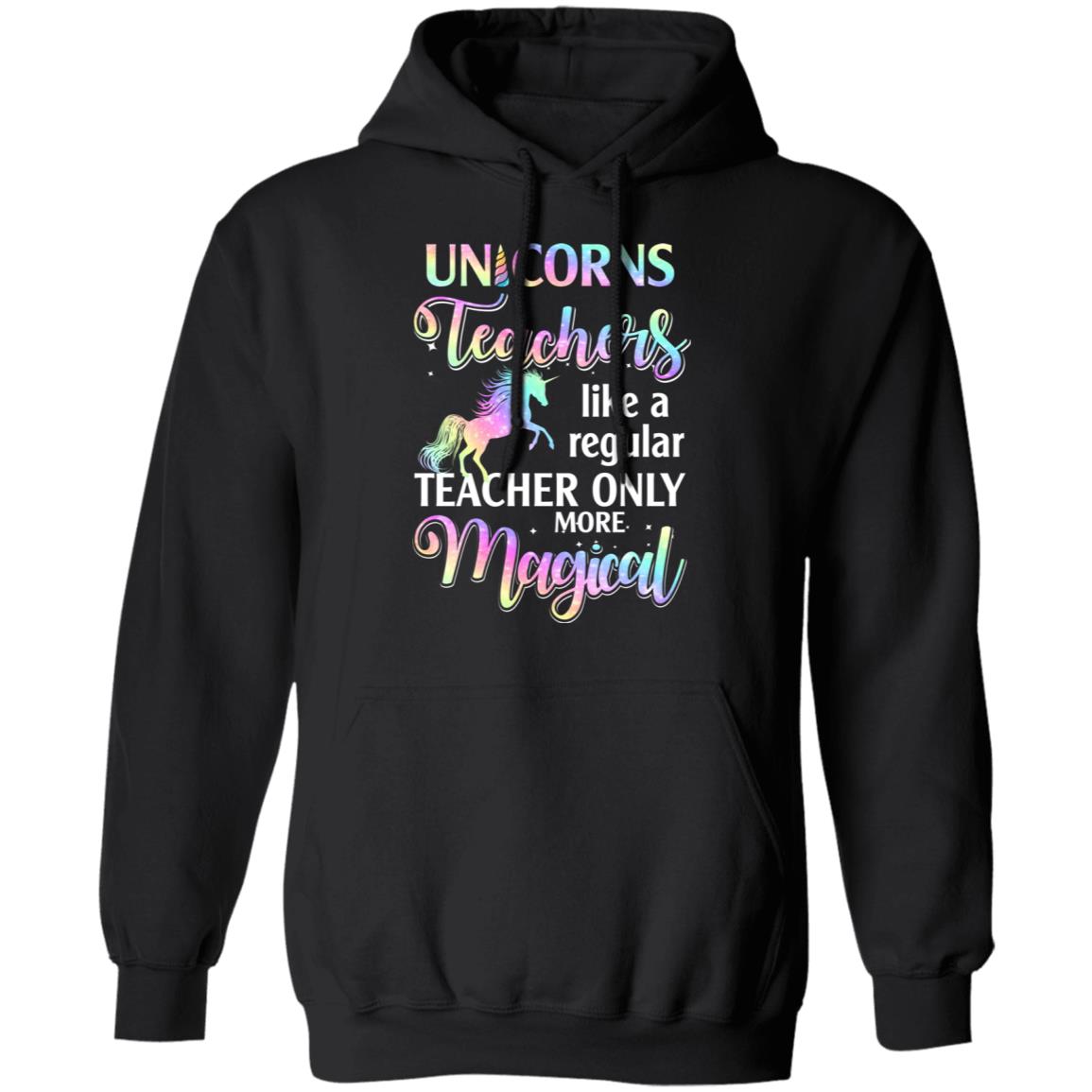Unicorn Teachers Like A Regular Teacher Only More Magical T-Shirt & Hoodie | Teecentury.com