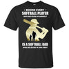 Behind Every Softball Player Is A Dad That Believes T-Shirt & Hoodie | Teecentury.com