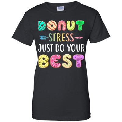 Donut Stress Just Do Your Best Test Day Teacher Gifts T-Shirt & Tank Top | Teecentury.com