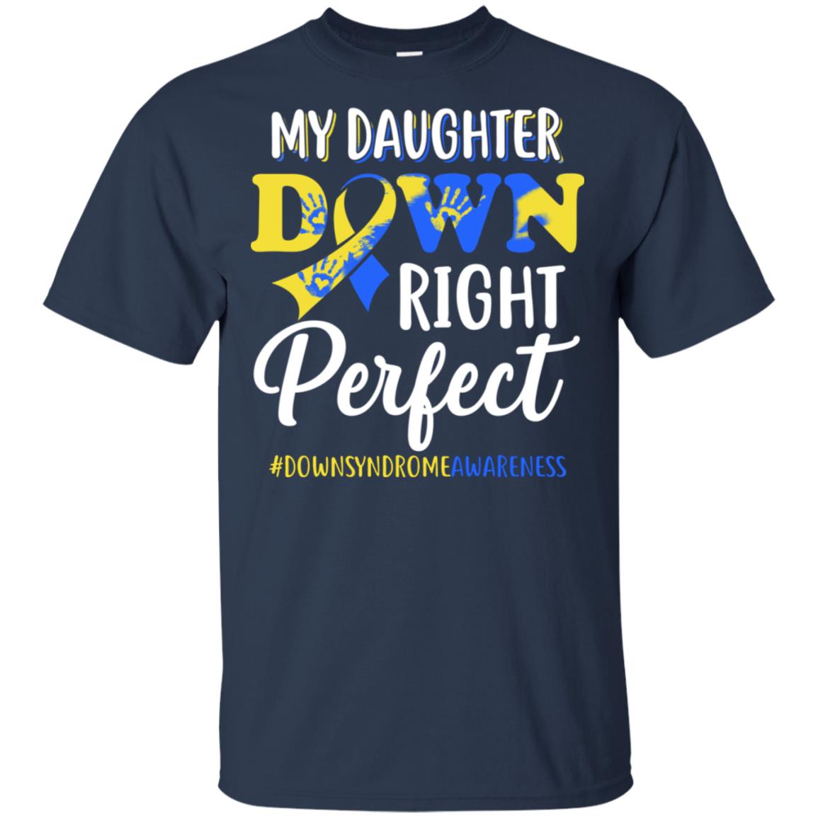 My Daughter Down Syndrome Awareness Down Right Perfect T-Shirt & Hoodie | Teecentury.com