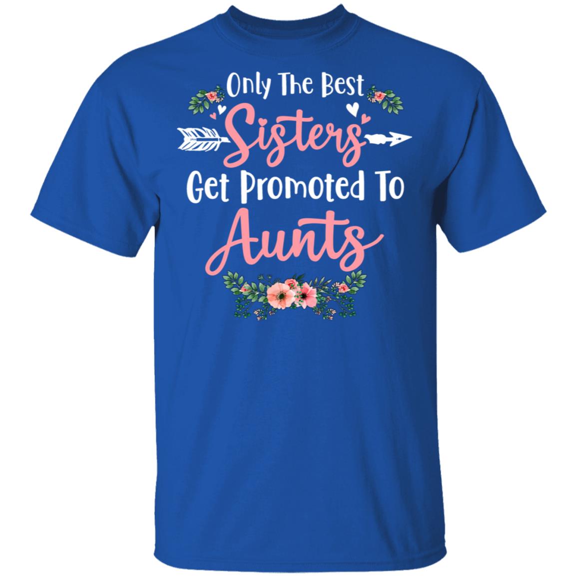 Only The Best Sisters Get Promoted To Aunts Gifts Pregnancy T-Shirt & Tank Top | Teecentury.com