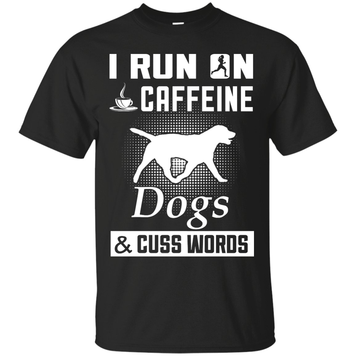 I Run On Caffeine Dogs And Cuss Words T-Shirt & Hoodie | Teecentury.com