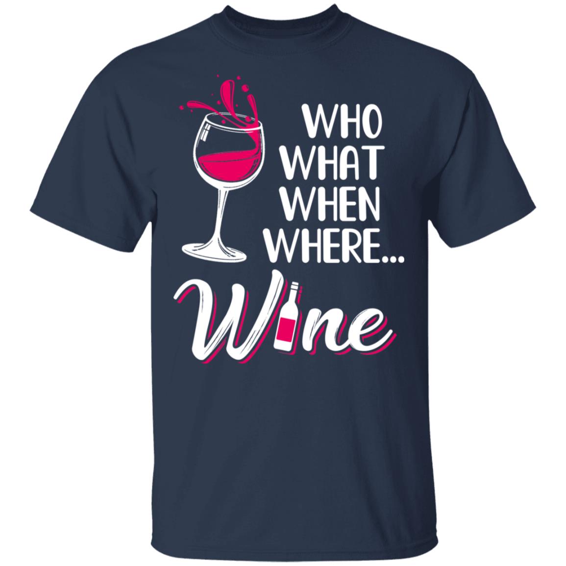Who Want When Where Wine Drink Lover T-Shirt & Tank Top | Teecentury.com