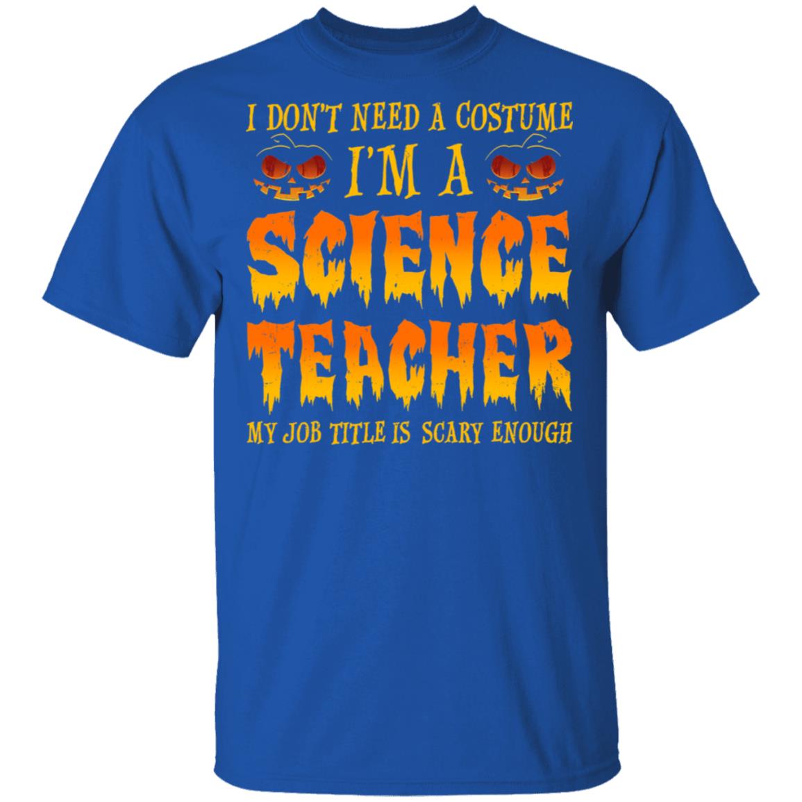 Halloween I Don't Need A Costume I'm A Science Teacher T-Shirt & Hoodie | Teecentury.com