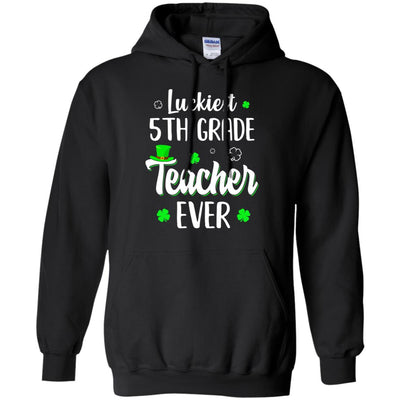 Luckiest 5th Grade Teacher Ever Irish St Patricks Day T-Shirt & Hoodie | Teecentury.com