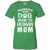 Promoted From Dog Mom To Human Mom Gifts T-Shirt & Hoodie | Teecentury.com