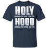 Holy Enough To Pray For You Hood To Swing On You T-Shirt & Hoodie | Teecentury.com