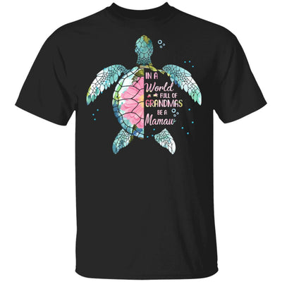 In A World Full Of Grandmas Be A Turtle Mamaw Mothers Day T-Shirt & Hoodie | Teecentury.com