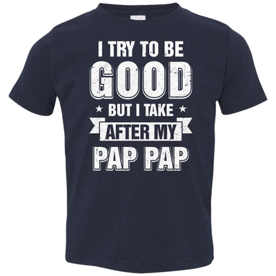 Toddler Kids I Try To Be Good But I Take After My Pap Pap Youth Youth Shirt | Teecentury.com