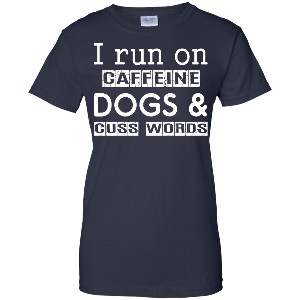 I Run On Caffeine Dogs And Cuss Words T Shirt T-Shirt & Hoodie | Teecentury.com