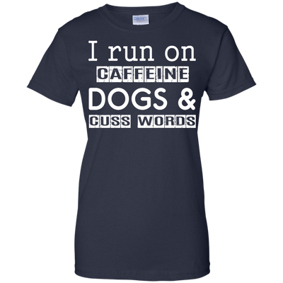 I Run On Caffeine Dogs And Cuss Words T Shirt T-Shirt & Hoodie | Teecentury.com