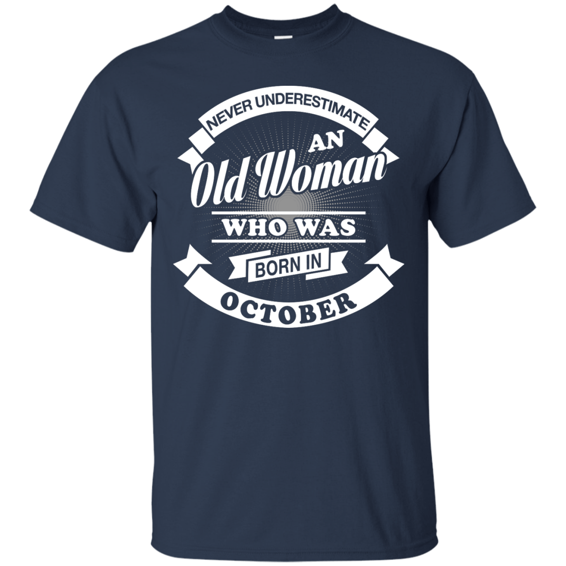 Never Underestimate An Old Woman Who Was Born In October T-Shirt & Hoodie | Teecentury.com