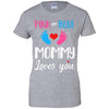 Pink Or Blue Mommy Loves You Funny Gender Reveal Party Gift T-Shirt & Hoodie | Teecentury.com