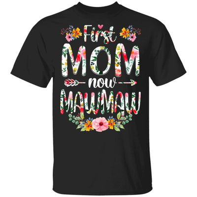First Mom Now MawMaw Funny New MawMaw Mother's Day Gifts T-Shirt & Hoodie | Teecentury.com