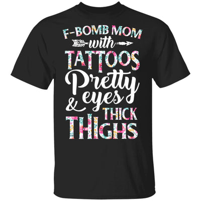 F-Bomb Mom With Tattoos Pretty Eyes And Thick Thighs T-Shirt & Tank Top | Teecentury.com