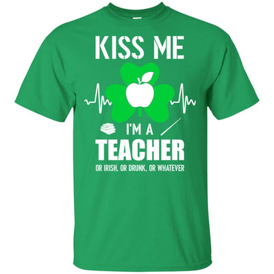 Kiss Me Im A Teacher On Irish Or Drunk Or Whatever T-Shirt & Hoodie | Teecentury.com