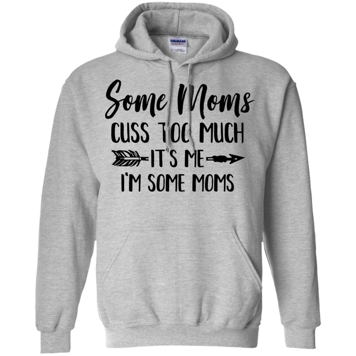 Some Moms Cuss Too Much It's Me I'm Some Moms T-Shirt & Tank Top | Teecentury.com