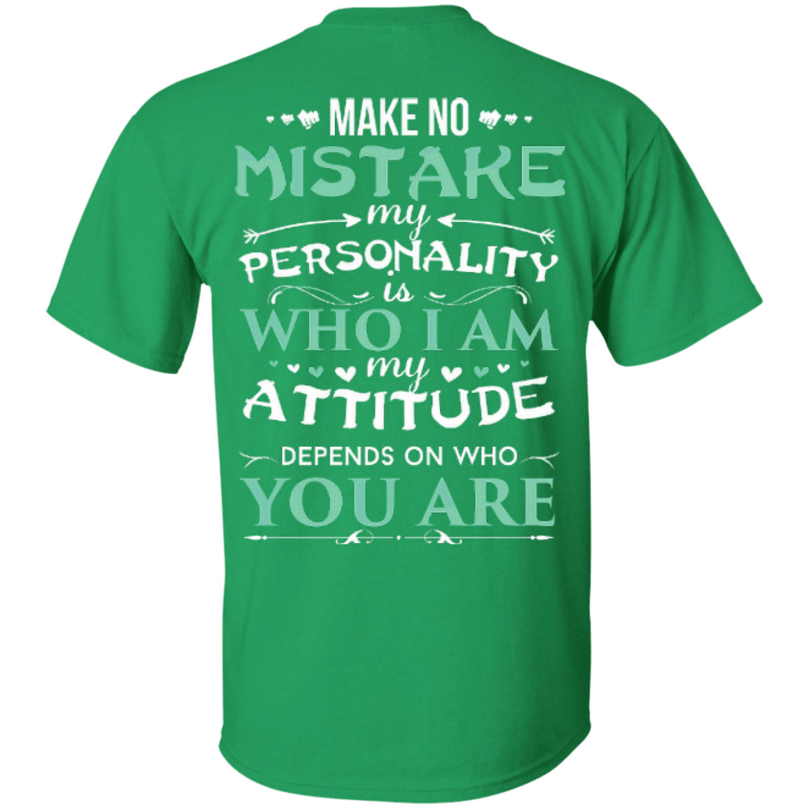 Make No Mistake My Attitude Depens On Who You Are T-Shirt & Hoodie | Teecentury.com