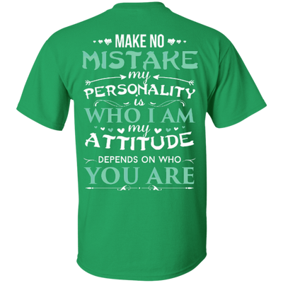 Make No Mistake My Attitude Depens On Who You Are T-Shirt & Hoodie | Teecentury.com