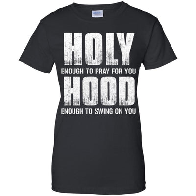 Holy Enough To Pray For You Hood To Swing On You T-Shirt & Hoodie | Teecentury.com