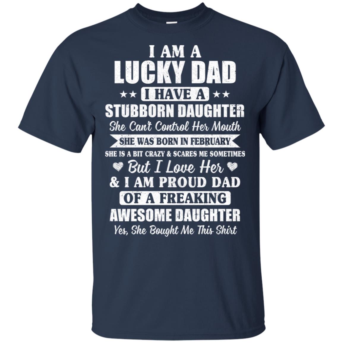 Lucky Dad Have A Stubborn Daughter Was Born In February T-Shirt & Hoodie | Teecentury.com