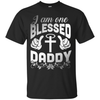 I Am One Blessed Daddy T-Shirt & Hoodie | Teecentury.com