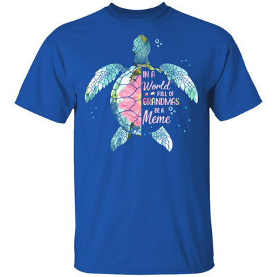 In A World Full Of Grandmas Be A Turtle Meme Mothers Day T-Shirt & Hoodie | Teecentury.com