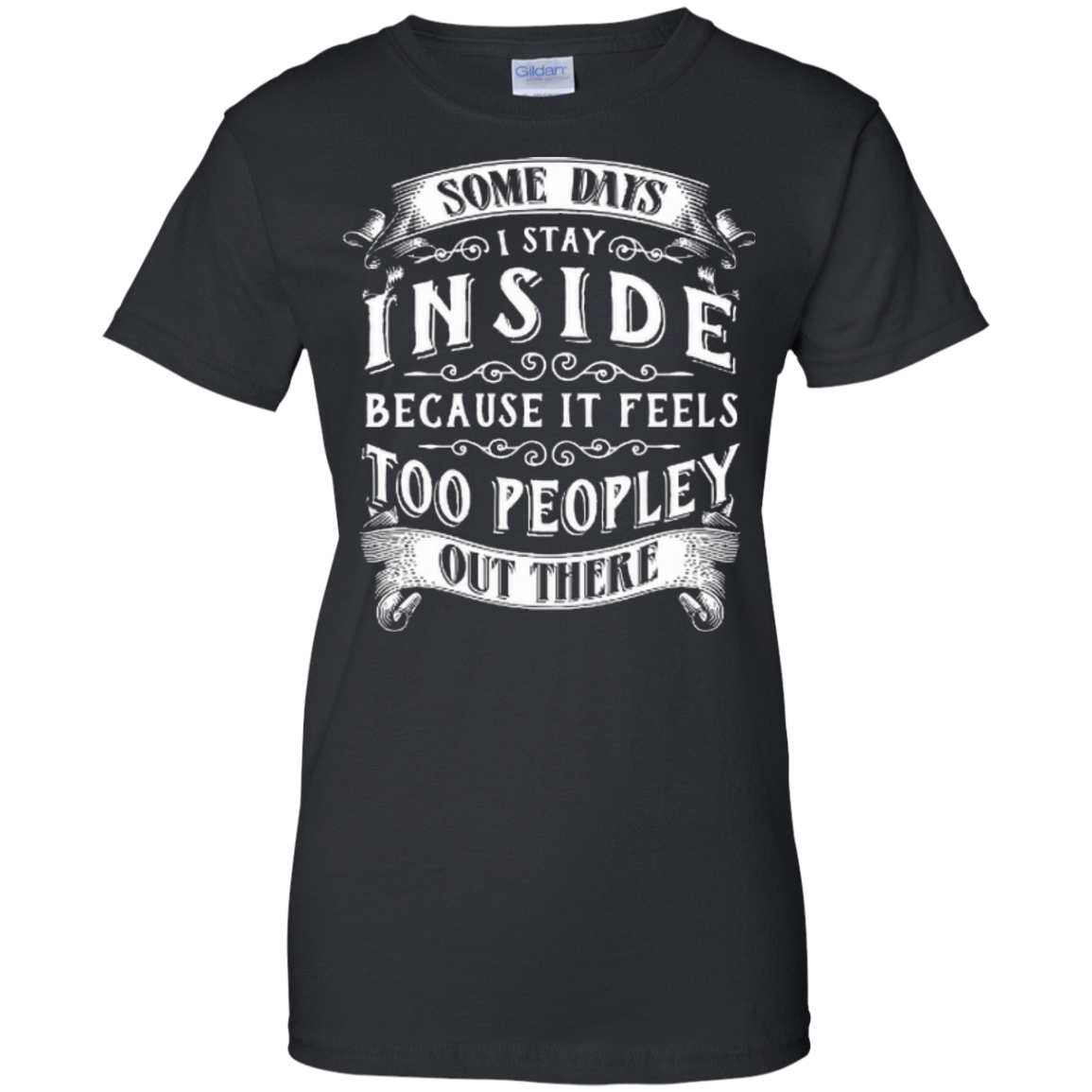Some Days I Just Stay Inside Because It Feels Too Peopley T-Shirt & Hoodie | Teecentury.com