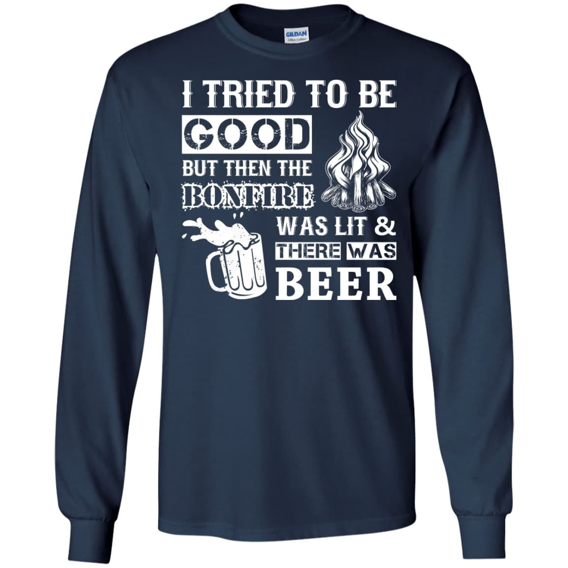 Bonfire and Beer I Tried To Be Good But T-Shirt & Hoodie | Teecentury.com
