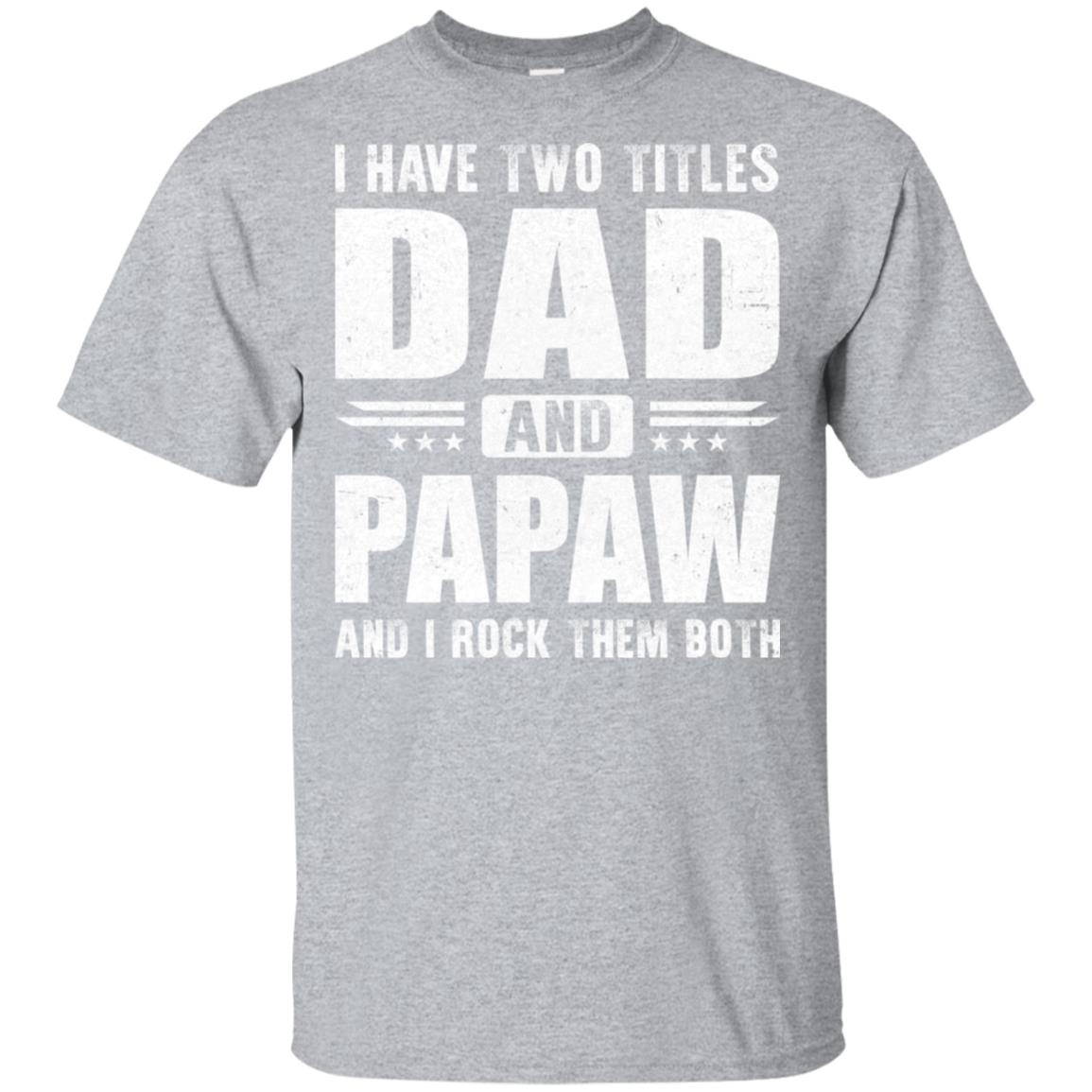 I Have Two Titles Dad And PaPaw Fathers Day Gift Dad T-Shirt & Hoodie | Teecentury.com