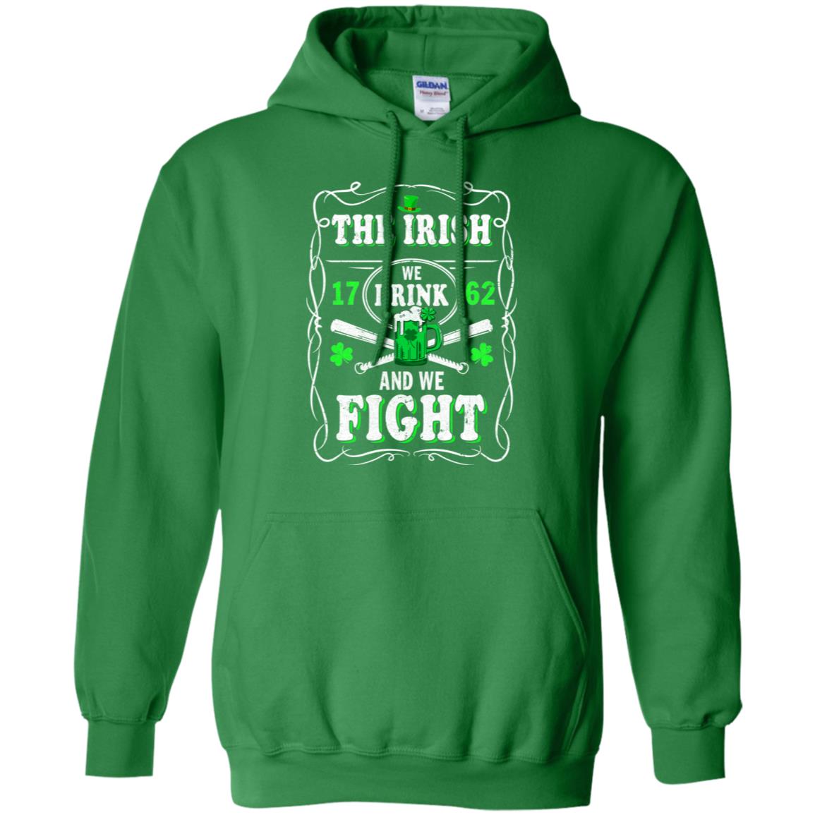 The Irish We Drink 1762 And We Fight St Patrick's Day T-Shirt & Hoodie | Teecentury.com