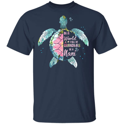 In A World Full Of Grandmas Be A Turtle Nani Mothers Day T-Shirt & Hoodie | Teecentury.com