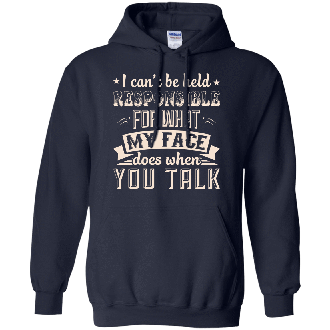 I Can't Be Held Responsible For My Face When You Talk T-Shirt & Hoodie | Teecentury.com