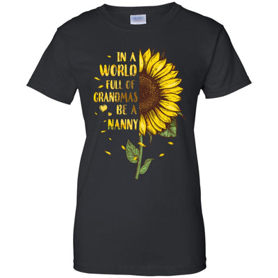 In A World Full Of Grandmas Be A Nanny Mothers Day T-Shirt & Hoodie | Teecentury.com