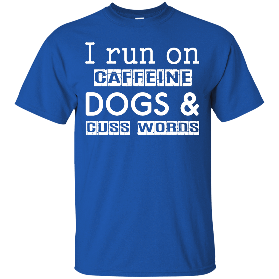 I Run On Caffeine Dogs And Cuss Words T Shirt T-Shirt & Hoodie | Teecentury.com